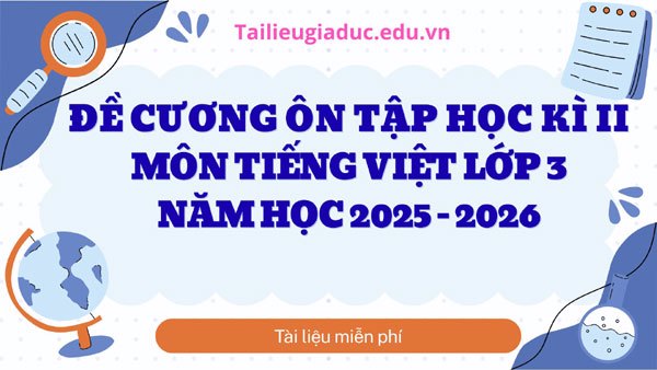 Đề cương ôn tập Tiếng Việt lớp 3 học kì II (2025-2026)