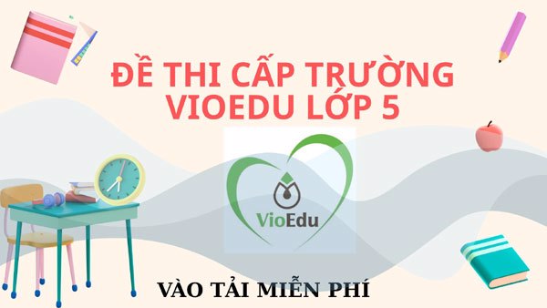 Đề thi VioEdu cấp trường lớp 5 năm học 2025-2026