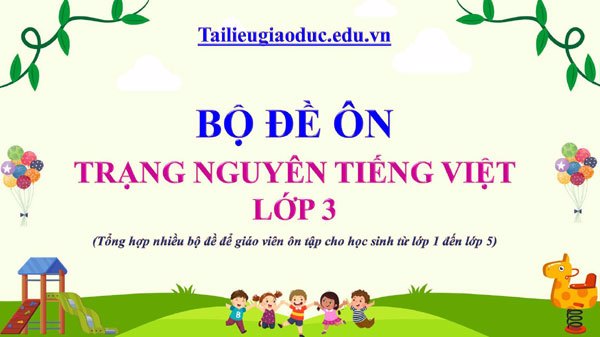 Bộ Đề Ôn Luyện Trạng Nguyên Tiếng Việt lớp 3