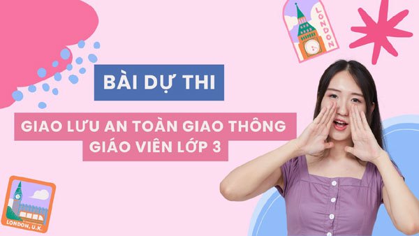 Bài thi “Giao lưu An toàn giao thông” dành cho giáo viên lớp 3