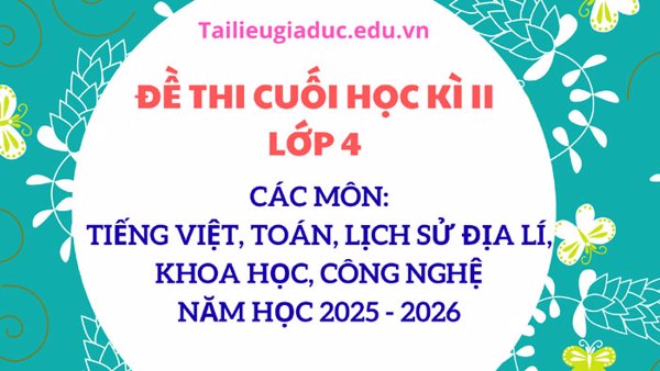 Bộ đề kiểm tra cuối học kì II lớp 4 miễn phí năm học 2025 – 2026