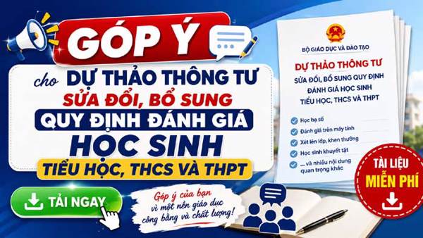 Góp ý Dự thảo Thông tư sửa đổi, bổ sung quy định đánh giá học sinh Tiểu học, THCS và THPT