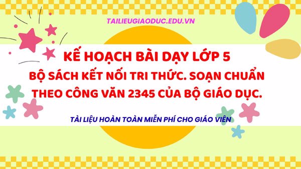 Bộ kế hoạch bài dạy lớp 5 soạn 2 cột chuẩn Công văn 2345
