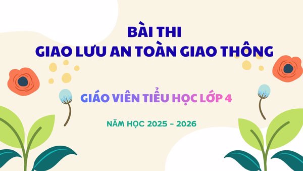 Bài thi Giao Lưu “An Toàn Giao Thông Cho Nụ Cười Trẻ Thơ” – Dành Cho Giáo Viên Lớp 4