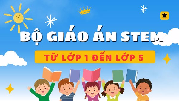Bộ giáo án STEM từ lớp 1 đến lớp 5