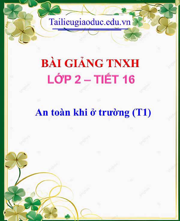 Bài giảng An toàn khi ở trường (T1)