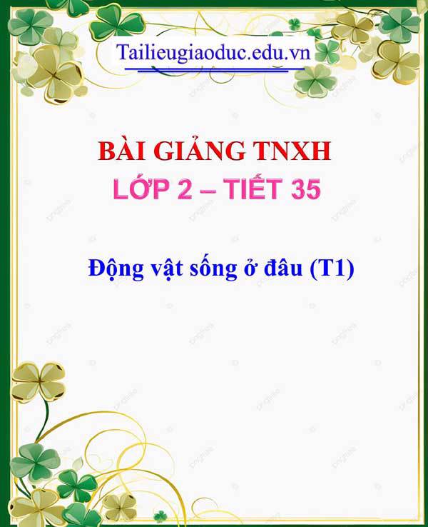 Bài giảng Động vật sống ở đâu (T1)
