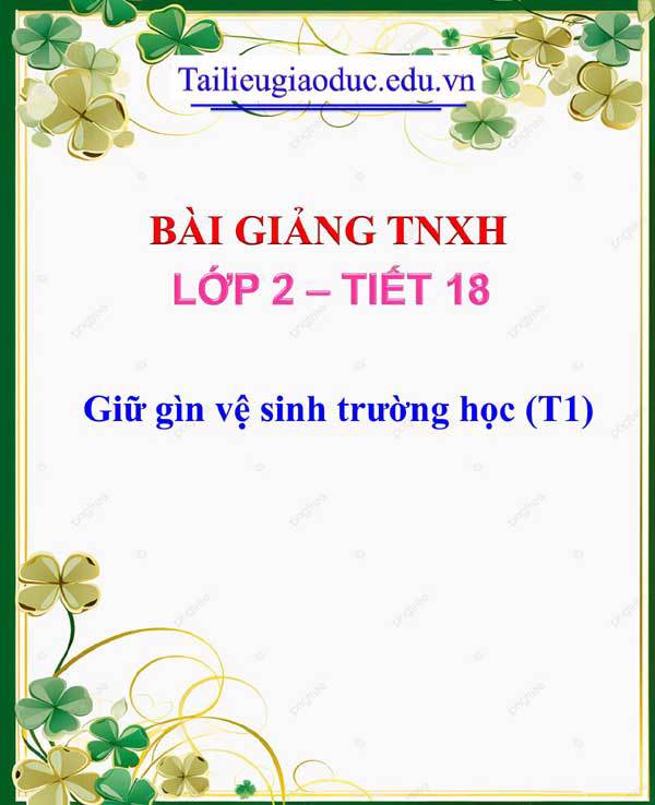 Bài giảng Giữ gìn vệ sinh trường học (T1)