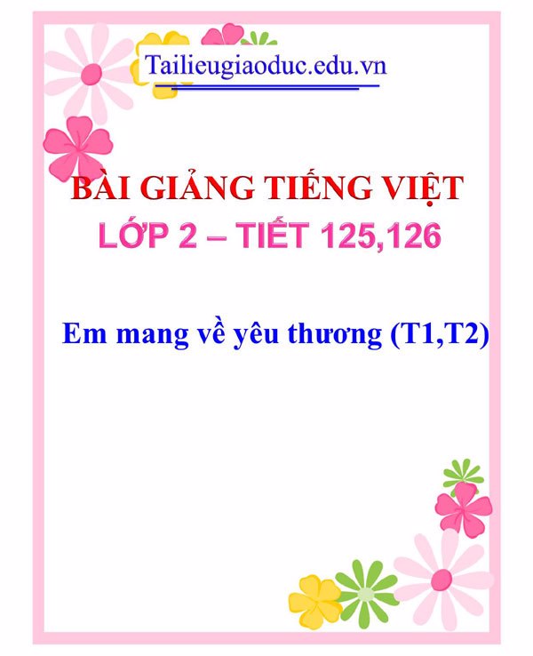 Bài giảng Em mang về yêu thương (T1,T2)