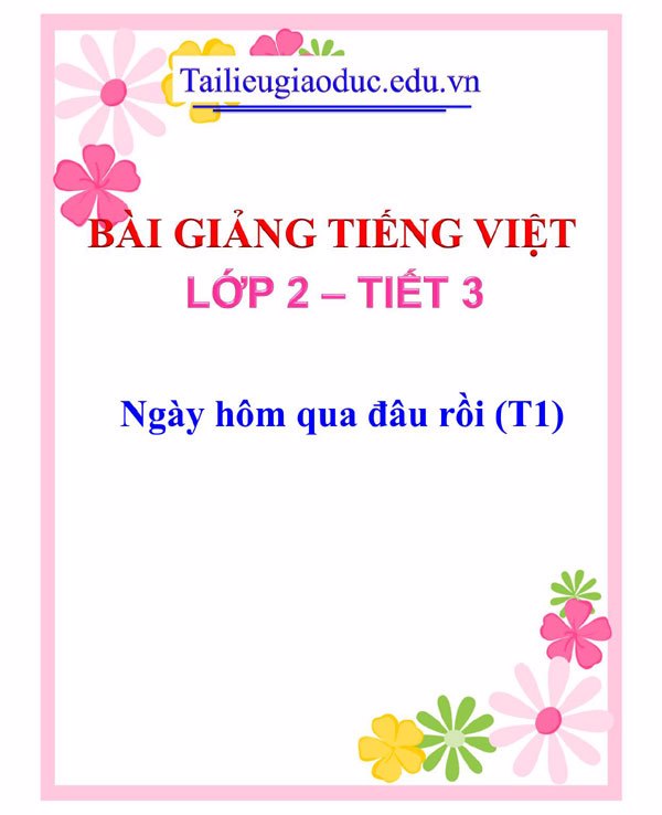 Bài giảng Ngày hôm qua đâu rồi (T1)