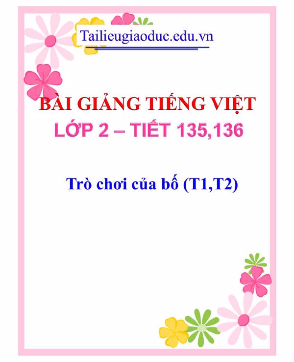 Bài giảng Trò chơi của bố (T1,T2)