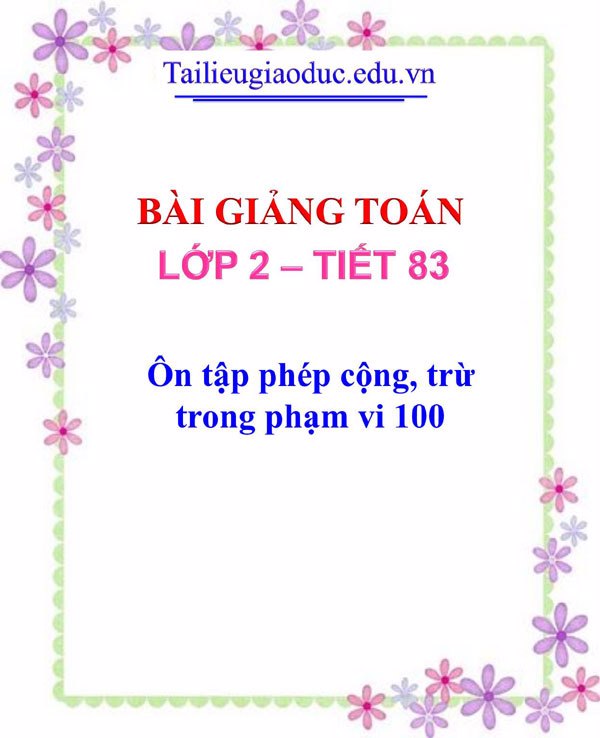 Bài giảng Ôn tập phép cộng, trừ trong phạm vi 100