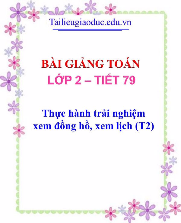 Bài giảng Thực hành trải nghiệm xem đồng hồ, xem lịch (T2)