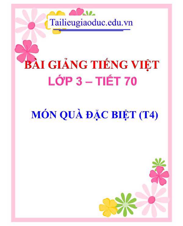 BÀI 18: MÓN QUÀ ĐẶC BIỆT (T4)