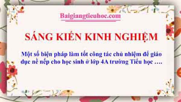 Một số biện pháp làm tốt công tác chủ nhiệm để giáo dục nề nếp cho học sinh ở lớp 4