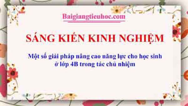 Một số giải pháp nâng cao năng lực cho học sinh ở lớp 4B trong tác chủ nhiệm
