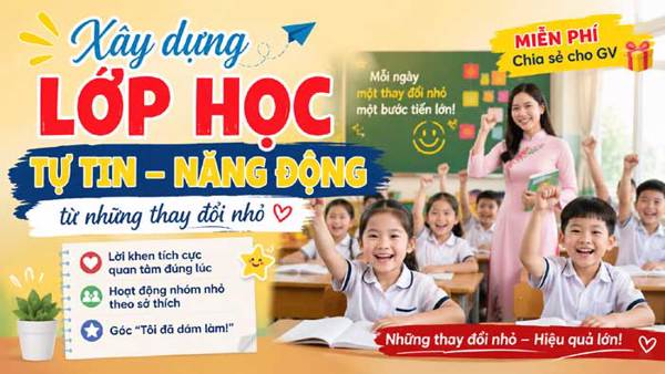 Xây dựng lớp học tự tin – năng động từ những thay đổi nhỏ
