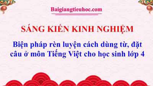Biện pháp rèn luyện cách dùng từ, đặt câu ở môn Tiếng Việt cho học sinh lớp 4