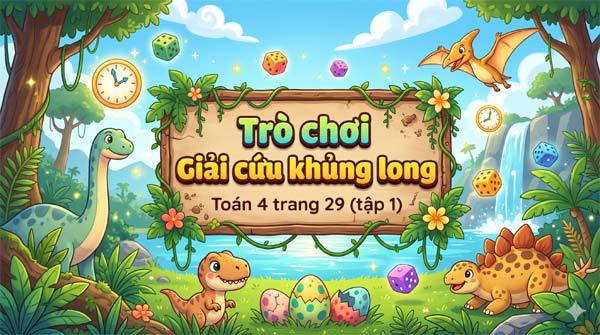 Trò chơi Giải cứu khung long. Toán 4 trang 29 (tập 1)