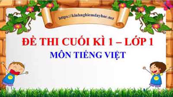 Đề thi cuối kì 1 lớp 1 môn Tiếng Việt. Năm học 2022 - 2023