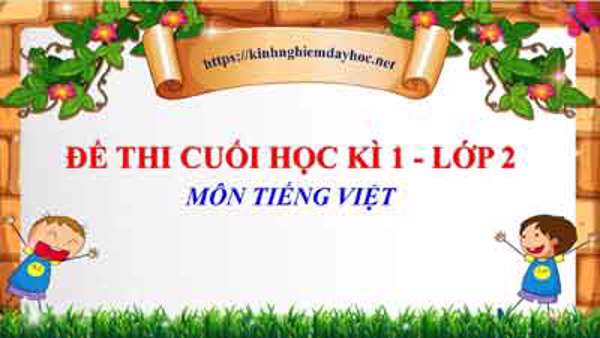 Đề thi học kì 1 lớp 2 môn Tiếng Việt. Năm học 2022 - 2023